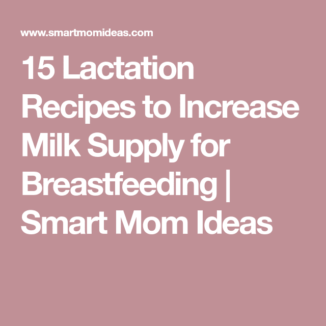 15 Lactation Recipes to Increase Milk Supply for Breastfeeding