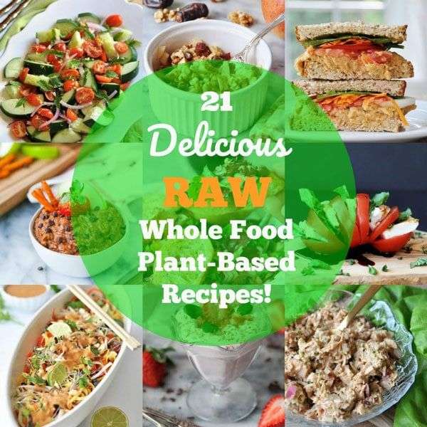 21 Delicious Raw Whole Food Plant