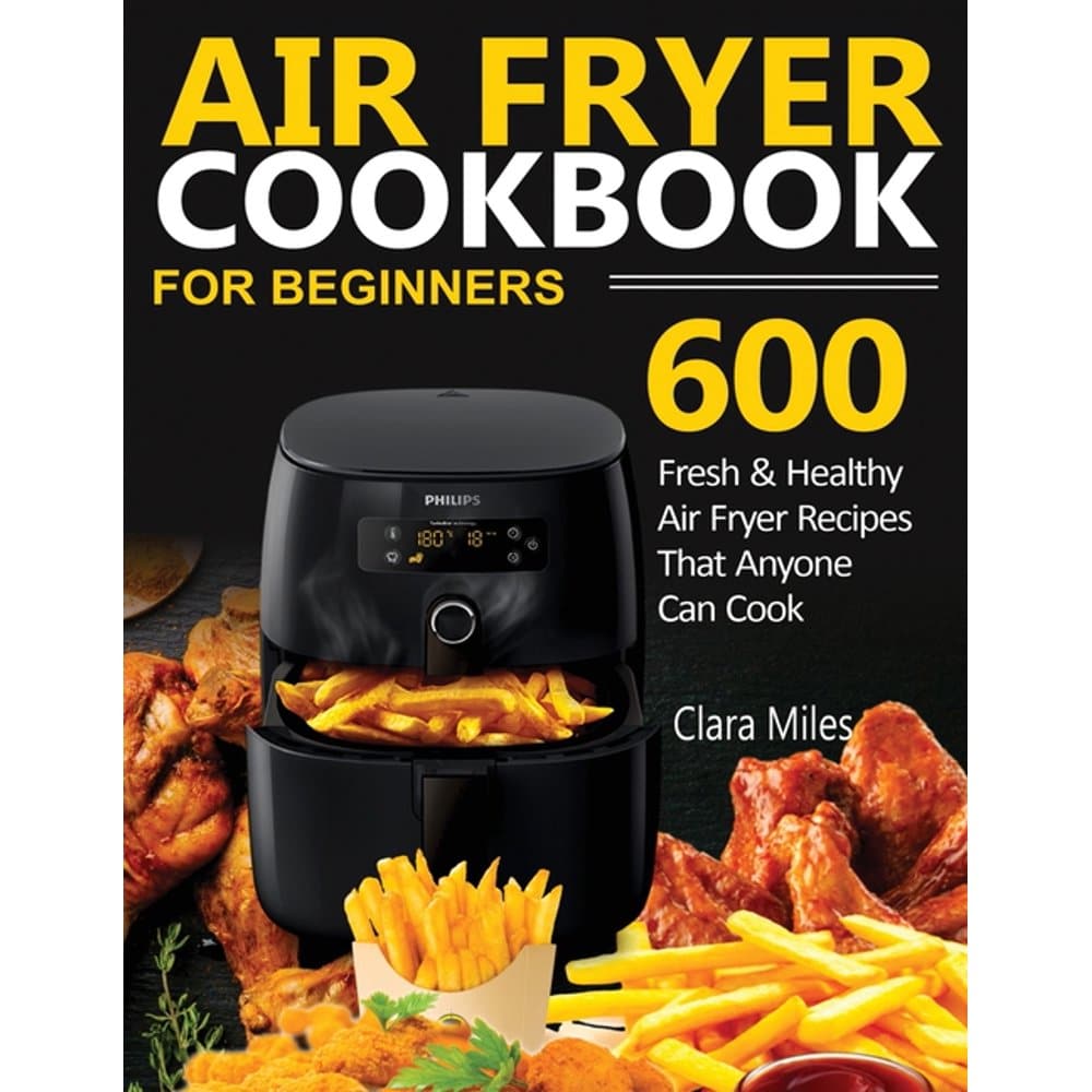 Air Fryer Cookbook for Beginners : 600 Fresh &  Healthy Air Fryer ...