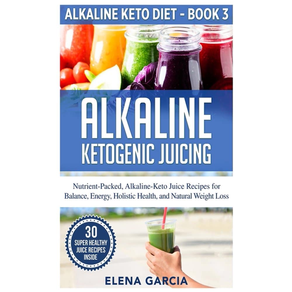 Alkaline Keto Diet: Alkaline Ketogenic Juicing: Nutrient