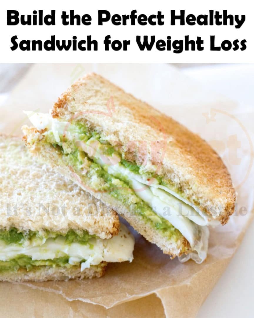 Build the Perfect Healthy Sandwich for Weight Loss