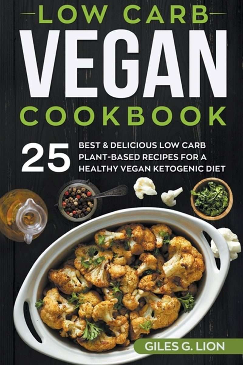 Buy Low Carb Vegan Cookbook: 25 Best &  Delicious Low Carb Plant
