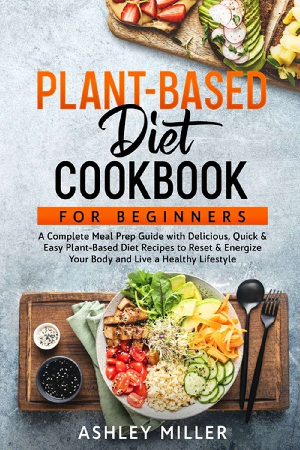 Buy Plant Based Diet Cookbook for Beginners: A Complete ...
