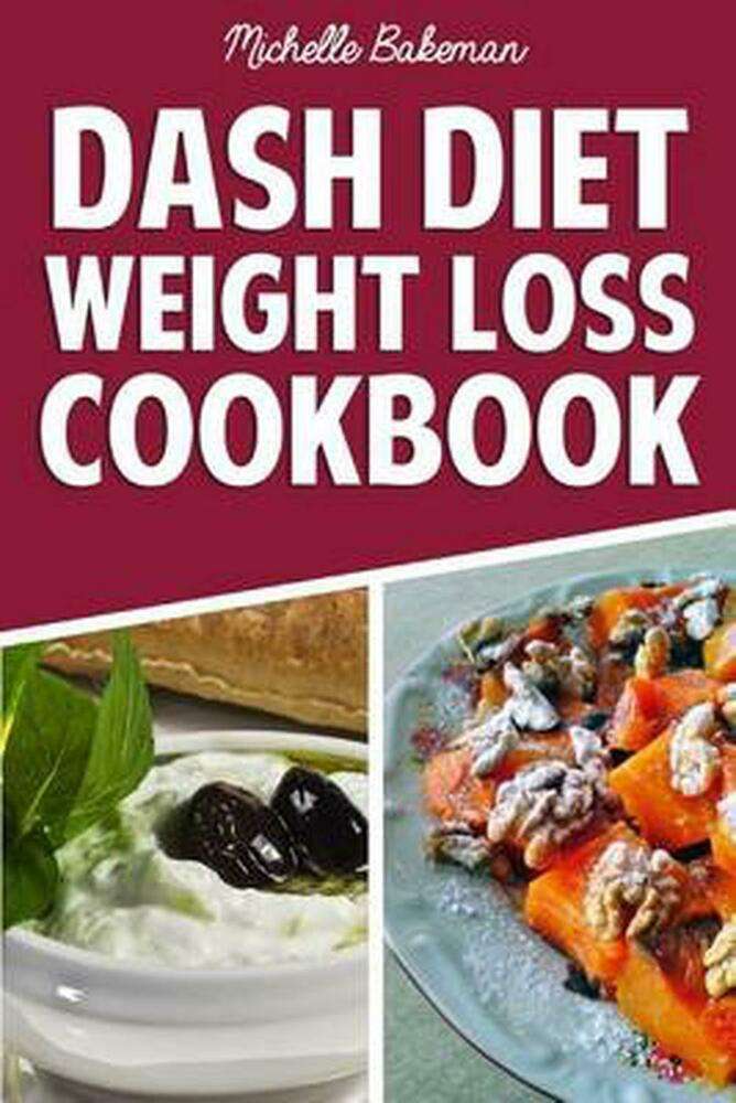 Dash Diet Weight Loss Cookbook: Lower Blood Pressure, Lose ...
