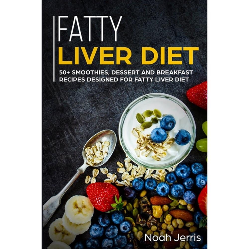 Fatty Liver Diet: 50 Smoothies Dessert and Breakfast Recipes Designed ...