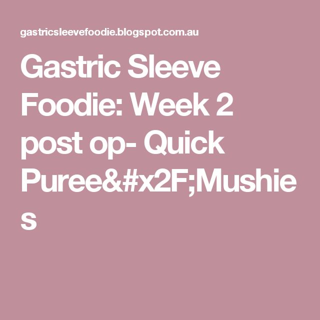 Gastric Sleeve Foodie: Week 2 post op