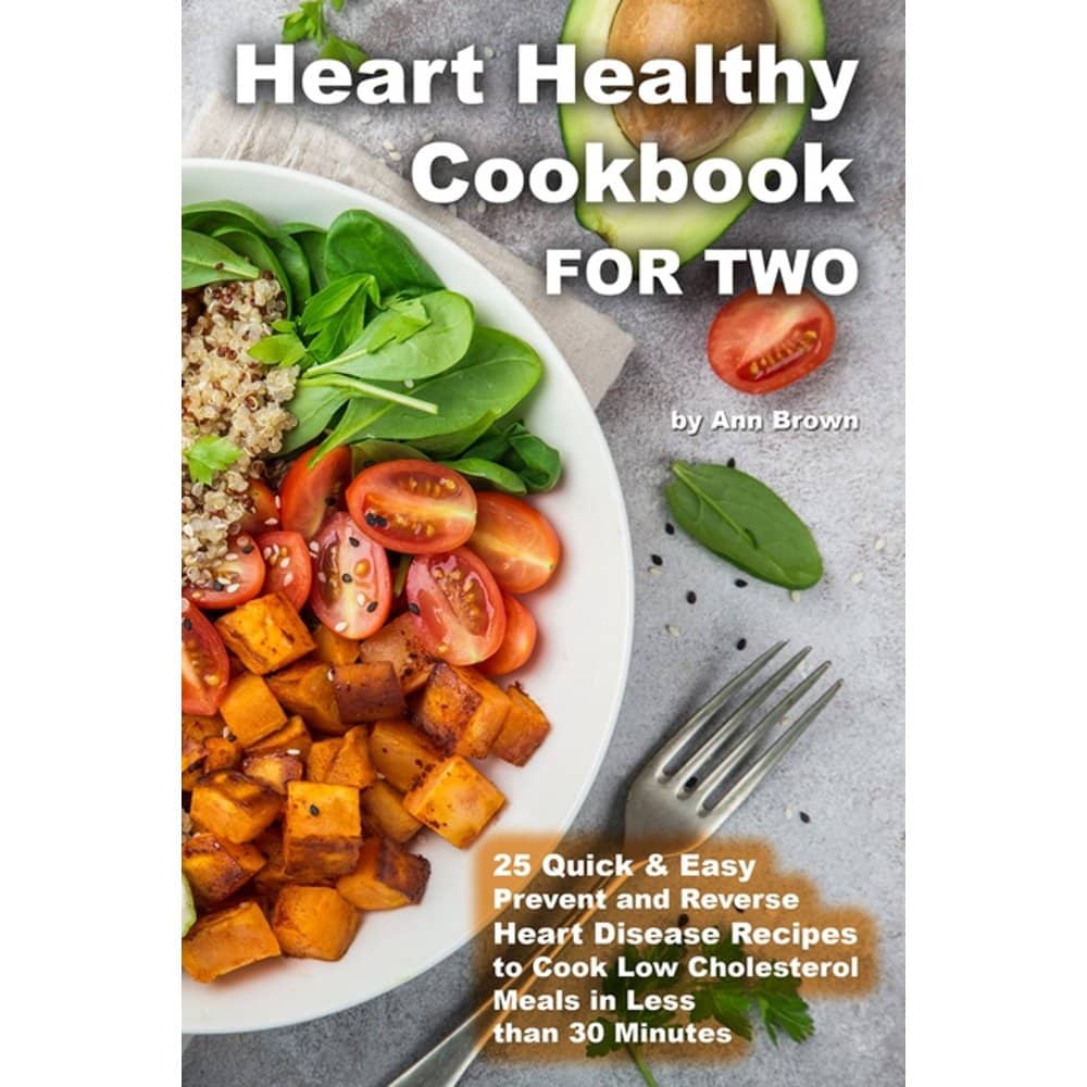 Heart Healthy Cookbook for Two 25 Quick &  Easy Prevent and Reverse ...