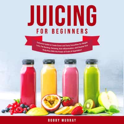 Juicing for Beginners: Exclusive Guide to Create Green and Tasty ...