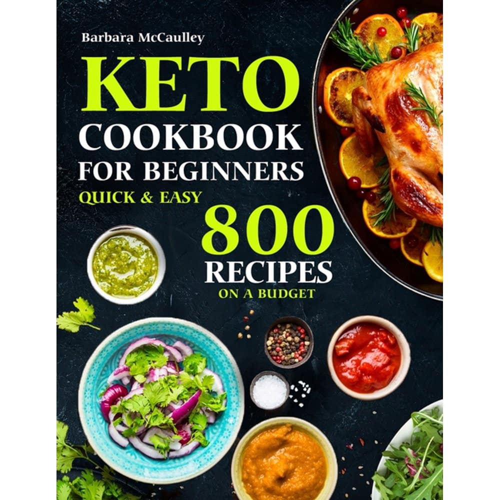 Keto Cookbook For Beginners : Quick &  Easy 800 Recipes On A Budget ...