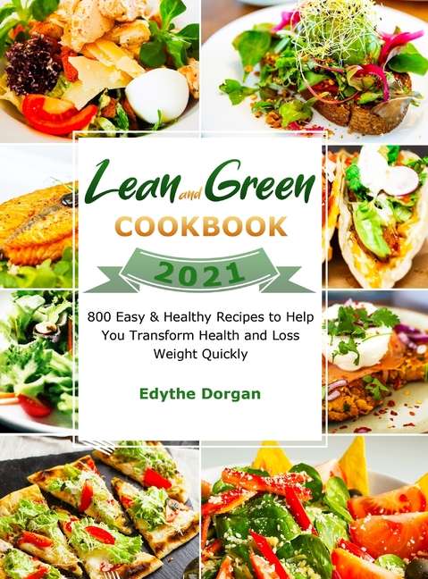 Lean and Green Cookbook 2021: 800 Easy &  Healthy Recipes to Help You ...