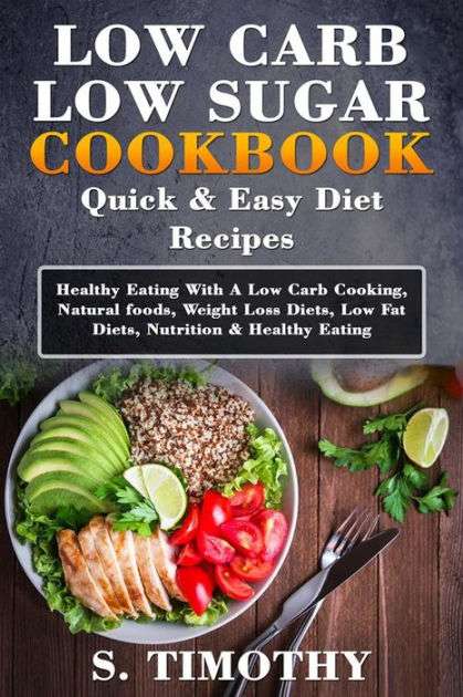 Low Carb Low Sugar Cookbook Quick &  Easy Diet Recipes: Healthy Eating ...