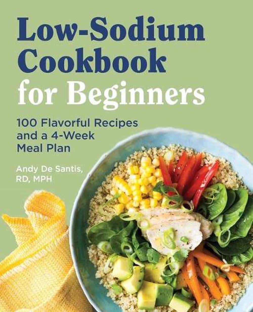 Low Sodium Cookbook for Beginners: 100 Flavorful Recipes and a 4