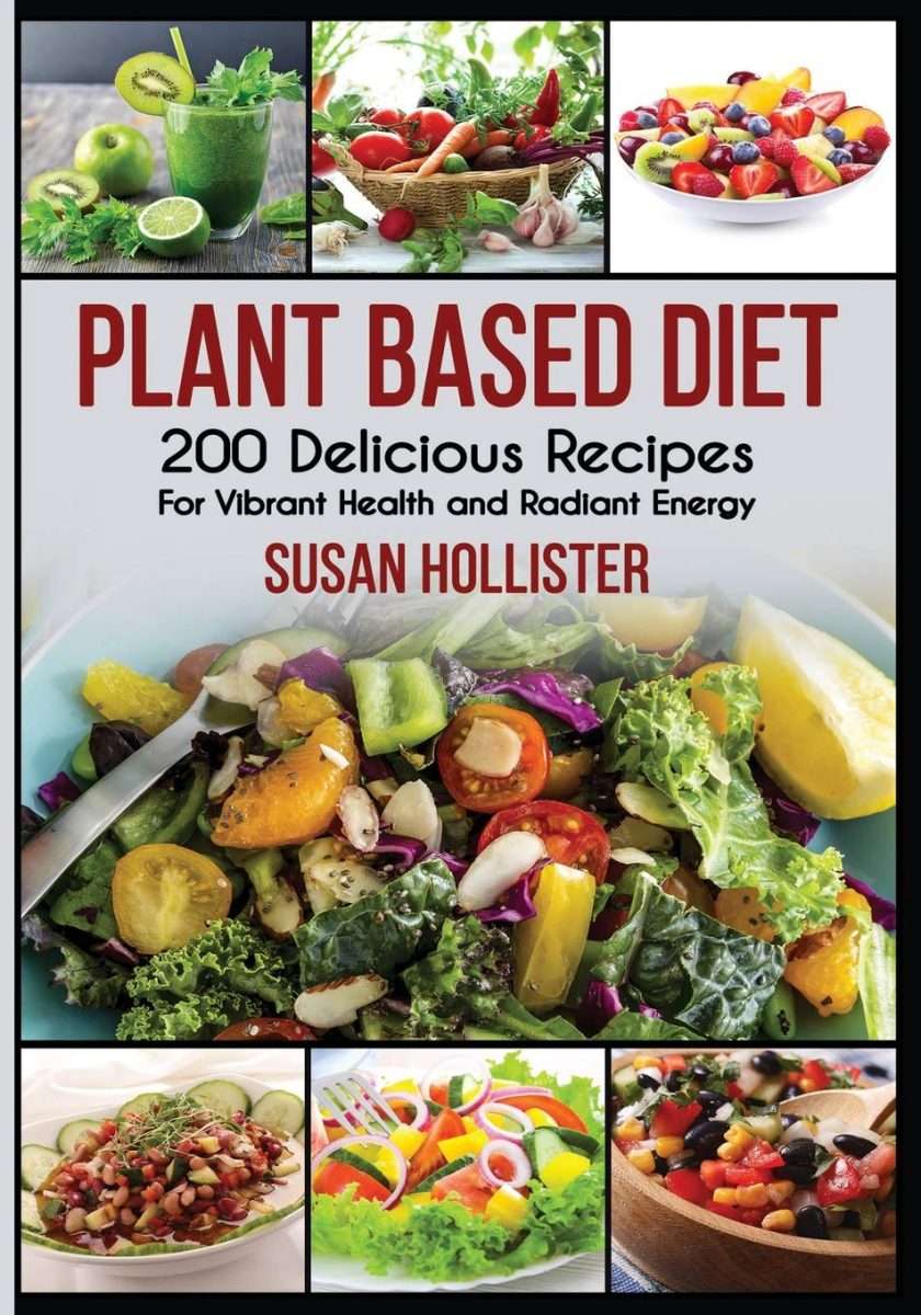 Plant Based Diet: 200 Delicious Recipes For Vibrant Health and Radiant ...