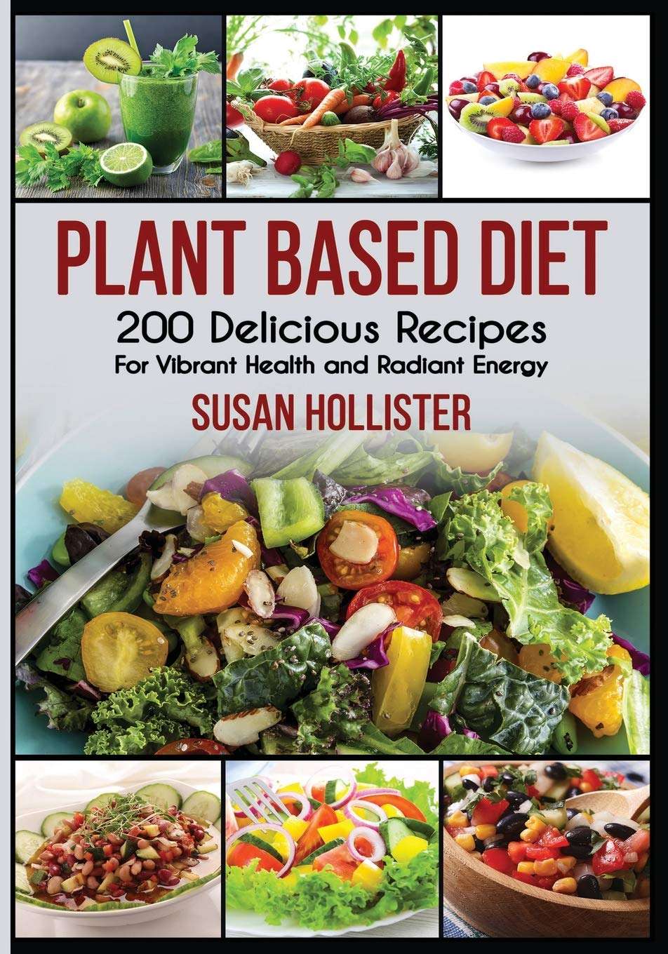 Plant Based Diet: 200 Delicious Recipes For Vibrant Health ...