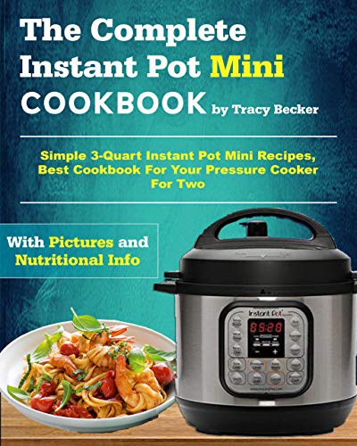 The Complete Instant Pot Mini Cookbook: Simple 3