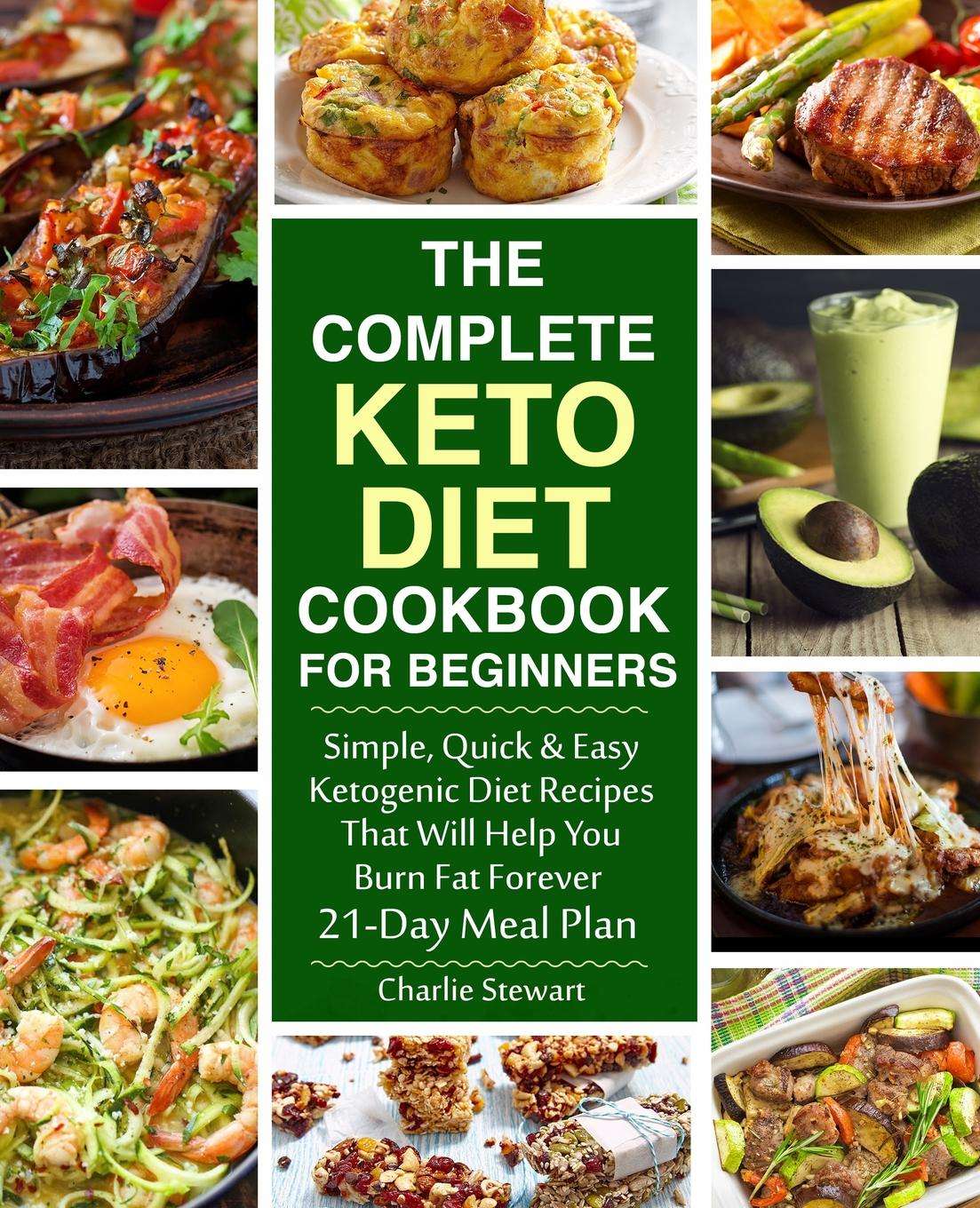 The Complete Keto Diet Cookbook for Beginners : Simple, Quick and Easy ...