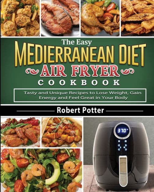 The Easy Mediterranean Diet Air Fryer Cookbook: Tasty and Unique ...