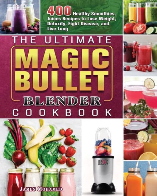 The Ultimate Magic Bullet Blender Cookbook: 400 Healthy Smoothies ...