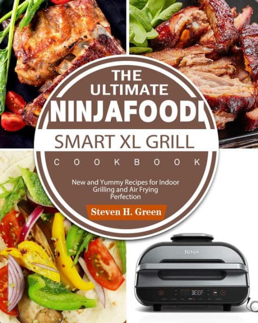 The Ultimate Ninja Foodi Smart XL Grill Cookbook: New and Yummy Recipes ...