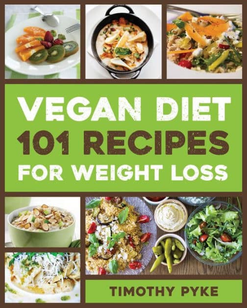 Vegan Diet: 101 Recipes For Weight Loss by Timothy Pyke