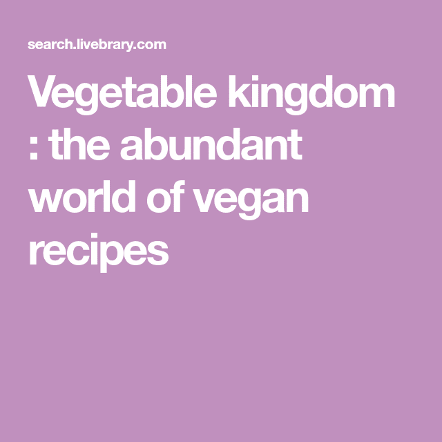 Vegetable kingdom : the abundant world of vegan recipes