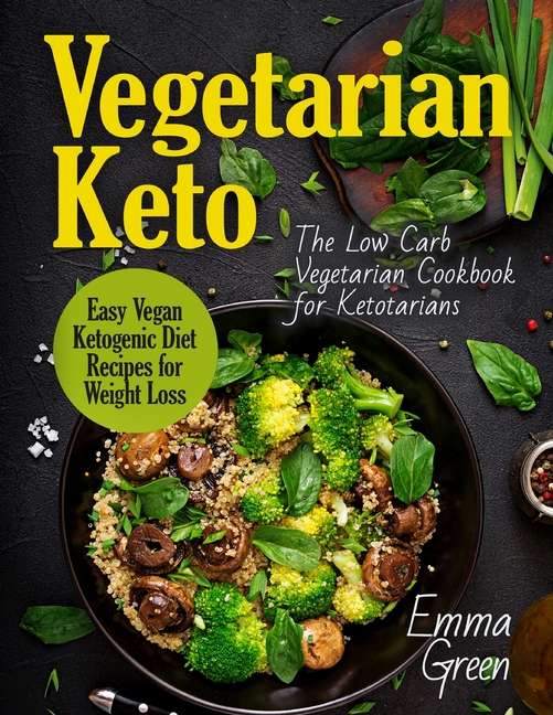 Vegetarian Keto : The Low Carb Vegetarian Cookbook for ...