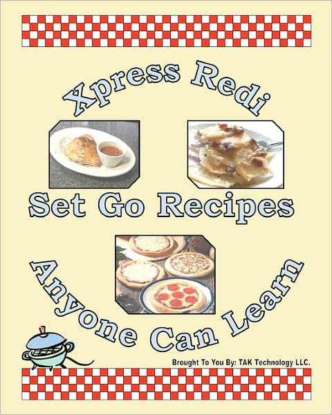 Xpress Redi Set Go Recipes Anyone Can Learn by TAK Publishing ...