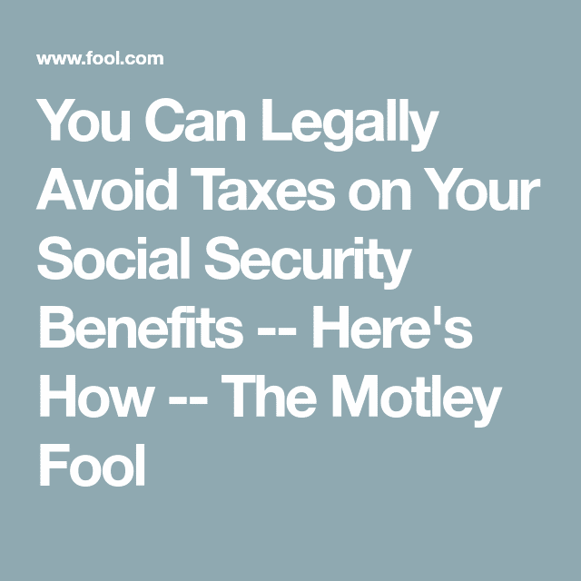 You Can Legally Avoid Taxes on Your Social Security Benefits